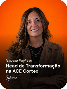 Isabella Pugliese — Head de Transformação na ACE Cortex